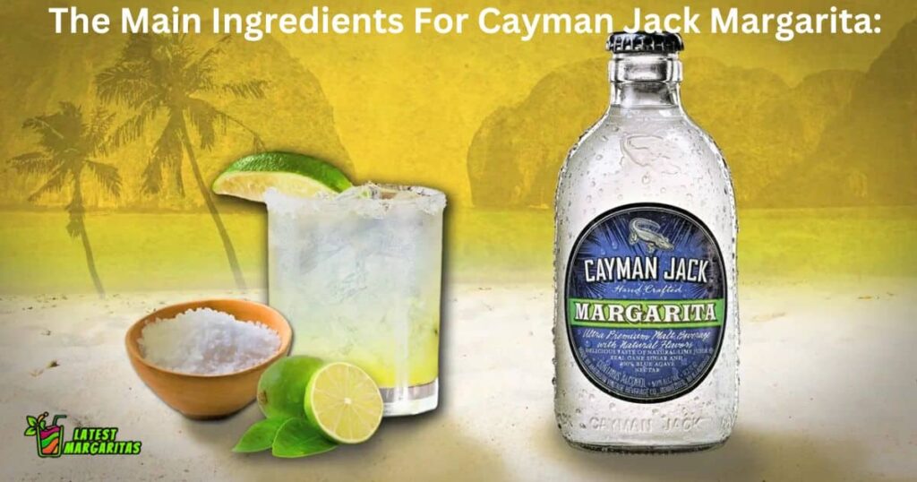 The Main Ingredients For Cayman Jack Margarita: